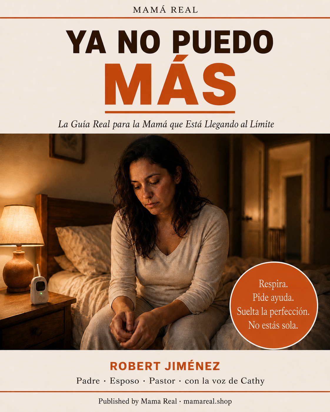 Ya No Puedo Más — La Guía Real para la Mamá que Está Llegando al Límite
